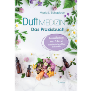 Duftmedizin - Das Praxisbuch - Maria L. Schasteen