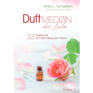 Duftmedizin der Liebe - Maria L. Schasteen