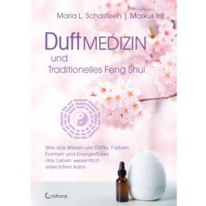 Duftmedizin und traditionelles Feng Shui - Maria L. Schasteen, Markus Idl