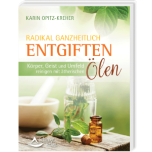 Radikal ganzheitlich entgiften - Karin Opitz-Kreher