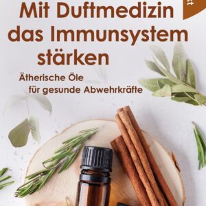 Mit Duftmedizin das Immunsystem stärken - Maria L. Schasteen